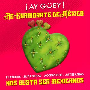 ¡Ay Guey! Nos gusta ser mexicanos