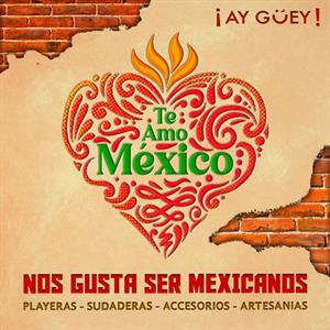 ¡Ay Guey! Te Amo México
