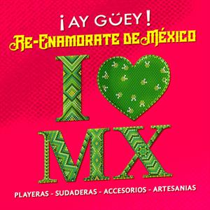 ¡Ay Guey! I Love Mx